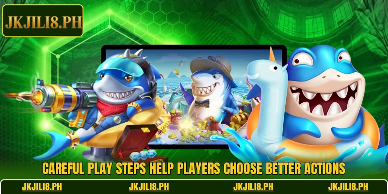 Careful play steps help players choose better actions