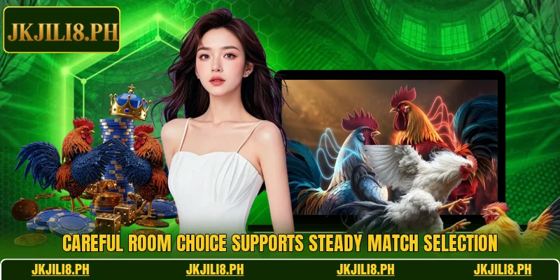 Careful room choice supports steady match selection Careful room choice supports steady match selection