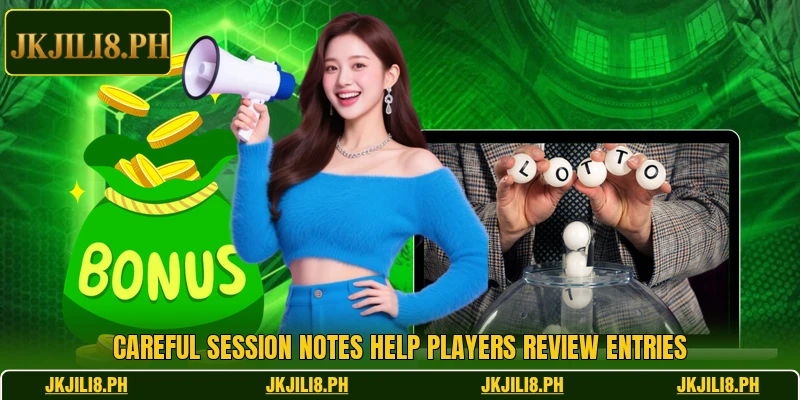 Careful session notes help players review entries