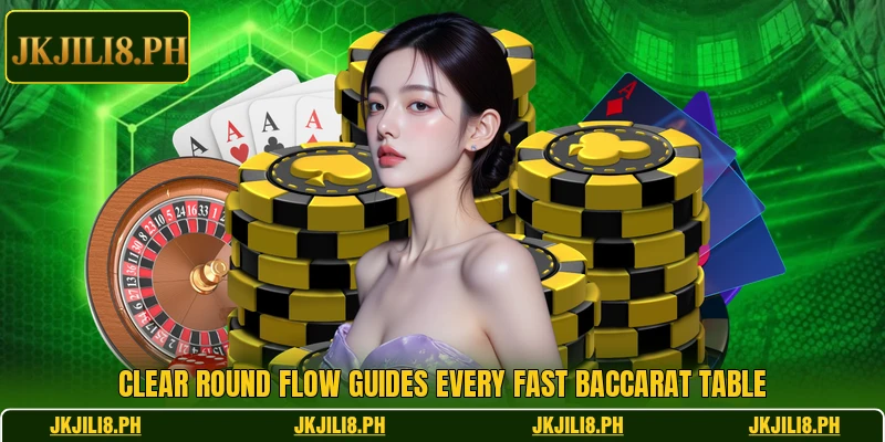 Clear round flow guides every fast baccarat table
