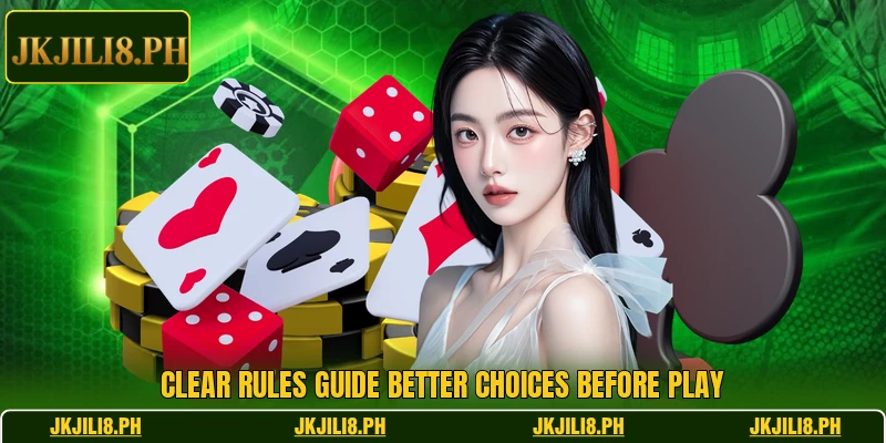 Clear rules guide better choices before play Clear rules guide better choices before play