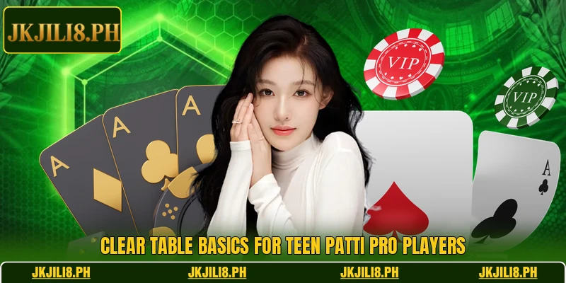 Clear table basics for Teen Patti Pro players Clear table basics for Teen Patti Pro players