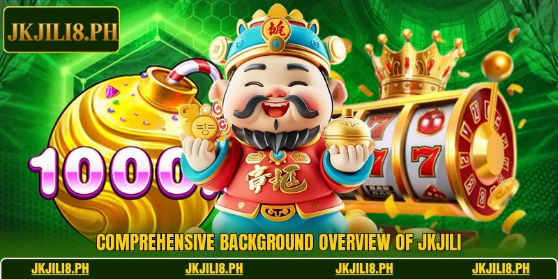 Comprehensive background overview of JKJILI Comprehensive background overview of JKJILI