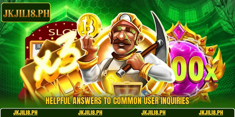 Helpful answers to common user inquiries Helpful answers to common user inquiries