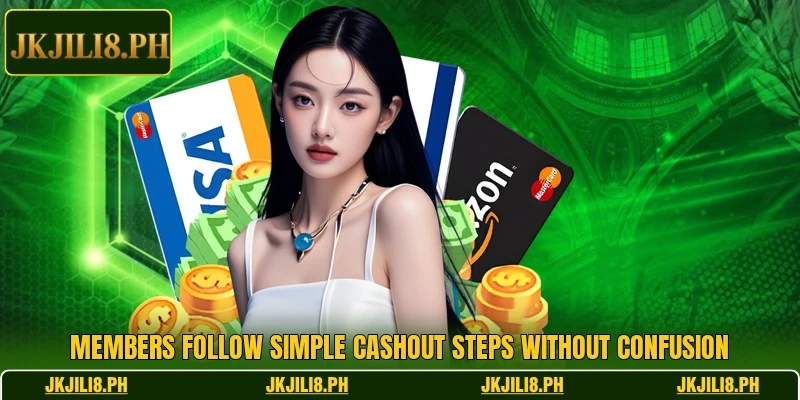 Members follow simple cashout steps without confusion