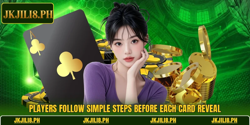 Players follow simple steps before each card reveal