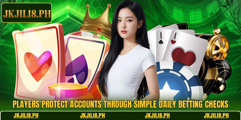 Players protect accounts through simple daily betting checks