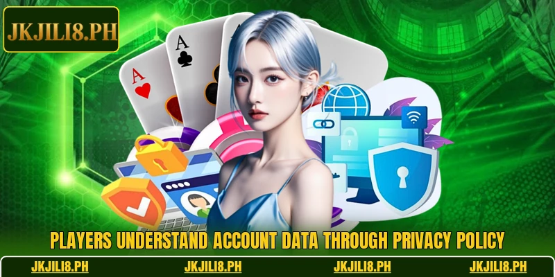 Players understand account data through privacy policy Players understand account data through privacy policy