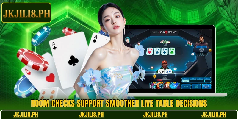 Room checks support smoother live table decisions