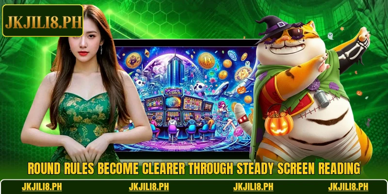 Round rules become clearer through steady screen reading Round rules become clearer through steady screen reading
