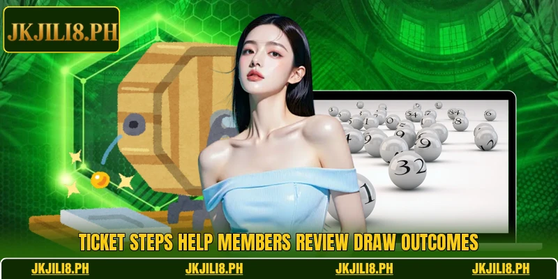 Ticket steps help members review draw outcomes Ticket steps help members review draw outcomes